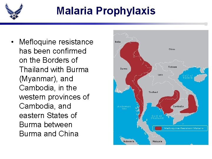 Malaria Prophylaxis • Mefloquine resistance has been confirmed on the Borders of Thailand with