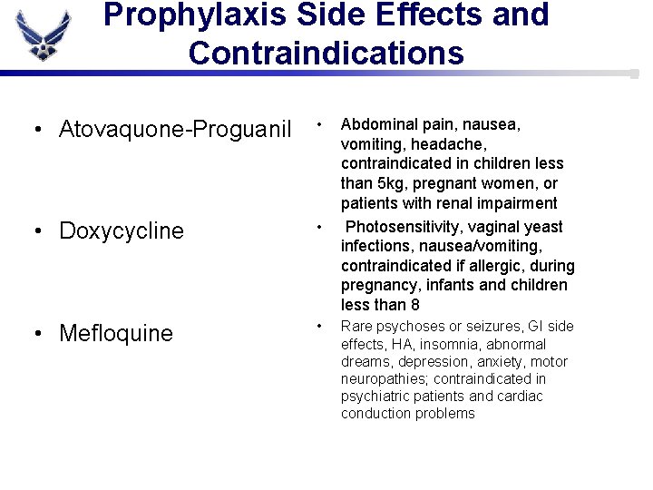 Prophylaxis Side Effects and Contraindications • Atovaquone-Proguanil • • Doxycycline • • Mefloquine •