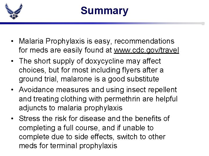 Summary • Malaria Prophylaxis is easy, recommendations for meds are easily found at www.