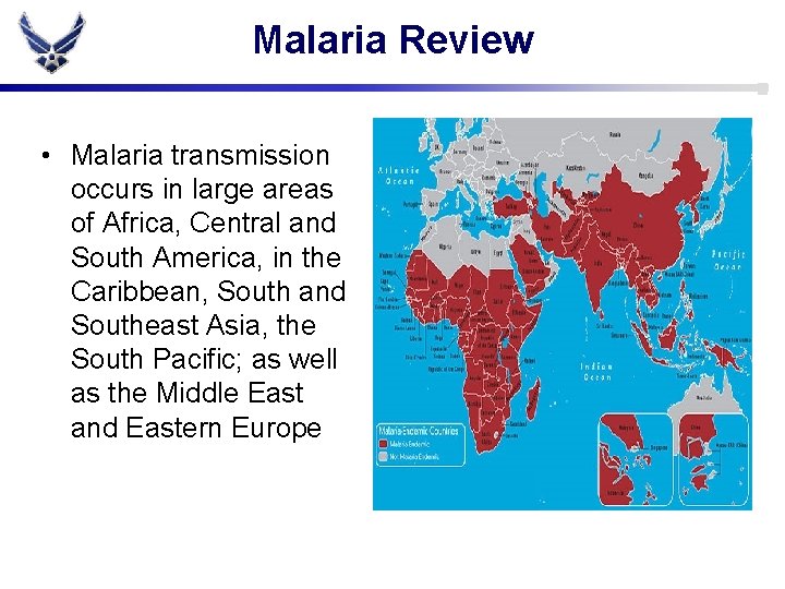 Malaria Review • Malaria transmission occurs in large areas of Africa, Central and South