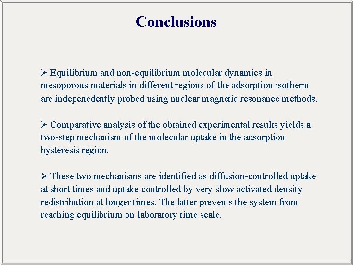 Conclusions Ø Equilibrium and non-equilibrium molecular dynamics in mesoporous materials in different regions of