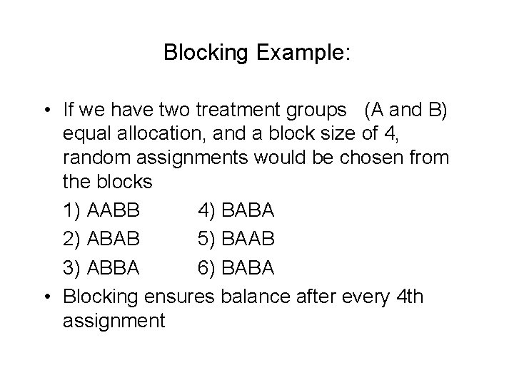 Blocking Example: • If we have two treatment groups (A and B) equal allocation,