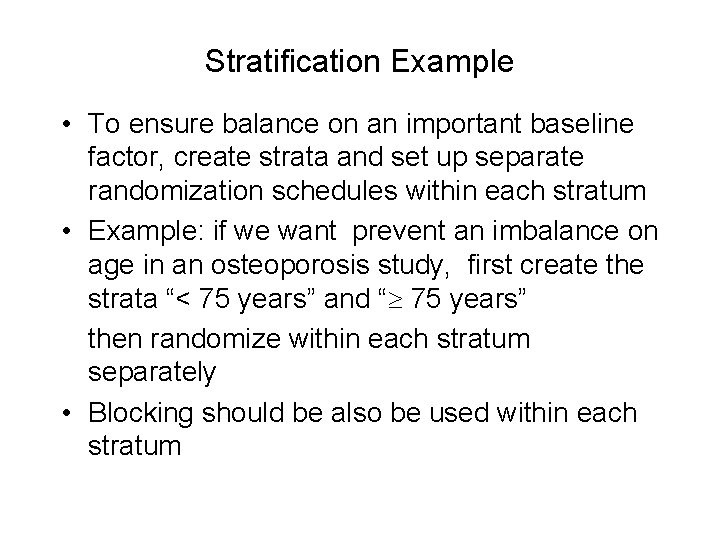 Stratification Example • To ensure balance on an important baseline factor, create strata and