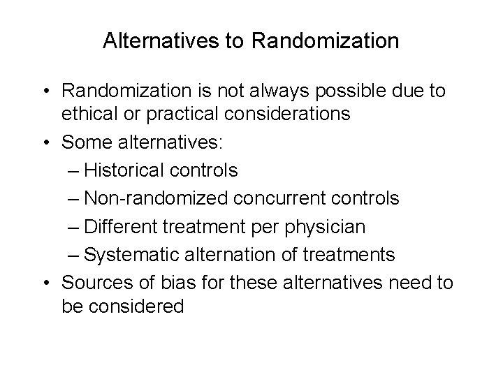 Alternatives to Randomization • Randomization is not always possible due to ethical or practical