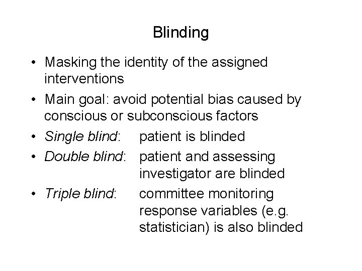 Blinding • Masking the identity of the assigned interventions • Main goal: avoid potential