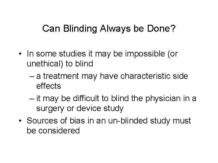 Can Blinding Always be Done? • In some studies it may be impossible (or
