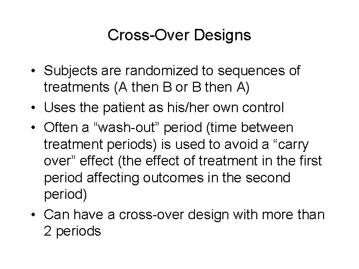 Cross-Over Designs • Subjects are randomized to sequences of treatments (A then B or