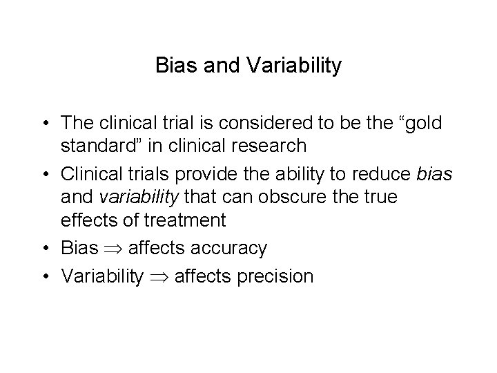 Bias and Variability • The clinical trial is considered to be the “gold standard”