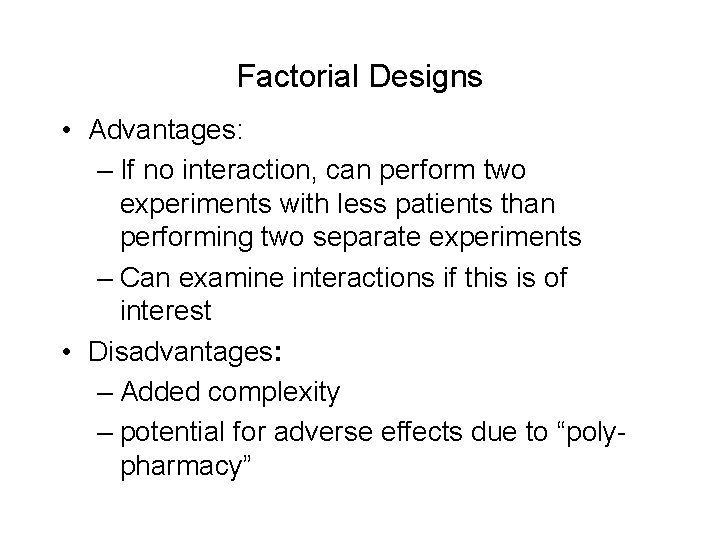 Factorial Designs • Advantages: – If no interaction, can perform two experiments with less