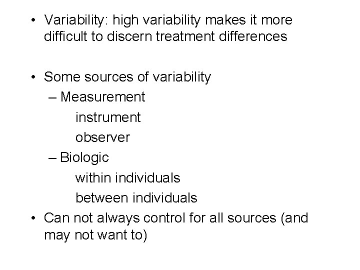  • Variability: high variability makes it more difficult to discern treatment differences •