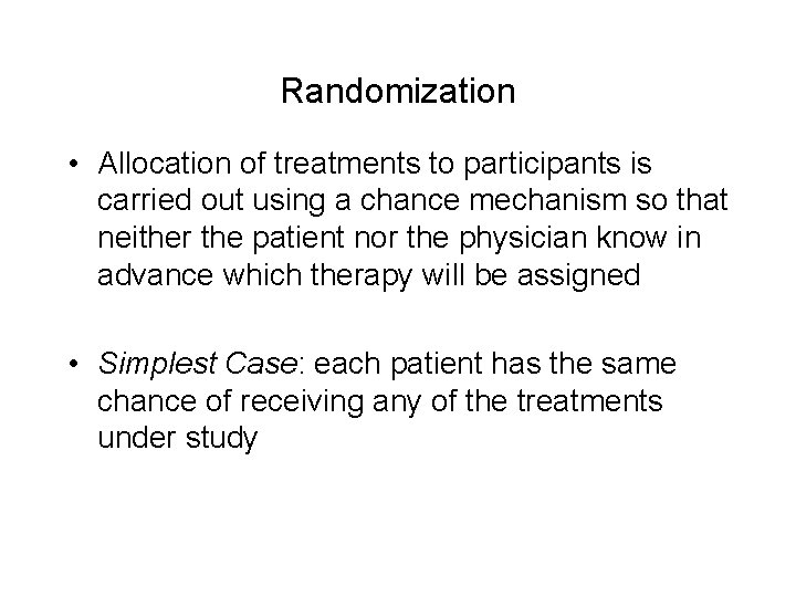 Randomization • Allocation of treatments to participants is carried out using a chance mechanism