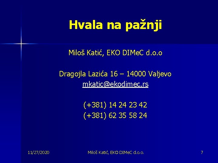 Hvala na pažnji Miloš Katić, EKO DIMe. C d. o. o Dragojla Lazića 16