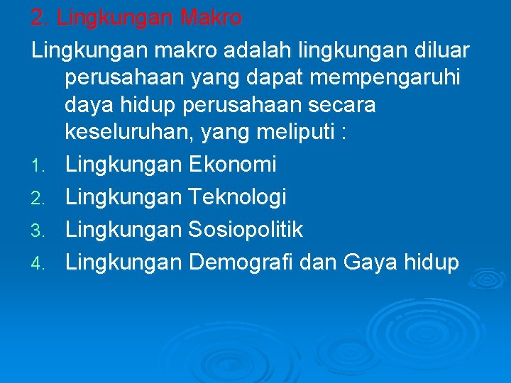 2. Lingkungan Makro Lingkungan makro adalah lingkungan diluar perusahaan yang dapat mempengaruhi daya hidup