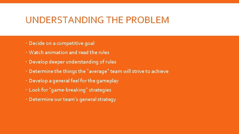 UNDERSTANDING THE PROBLEM Decide on a competitive goal Watch animation and read the rules