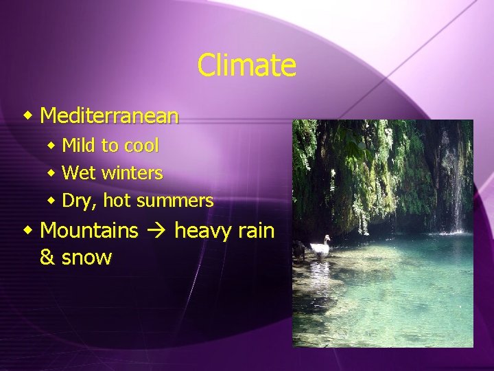 Climate w Mediterranean w Mild to cool w Wet winters w Dry, hot summers