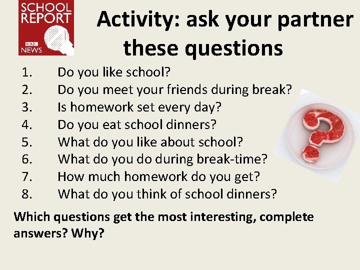 Activity: ask your partner these questions 1. 2. 3. 4. 5. 6. 7. 8.