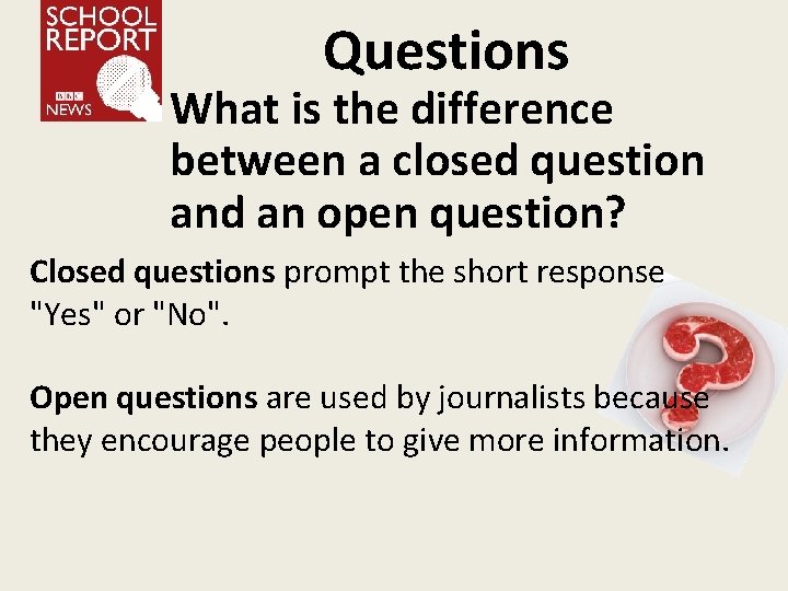 Questions What is the difference between a closed question and an open question? Closed