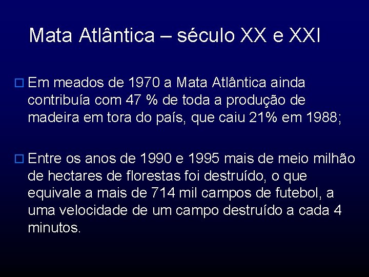 Mata Atlântica – século XX e XXI o Em meados de 1970 a Mata