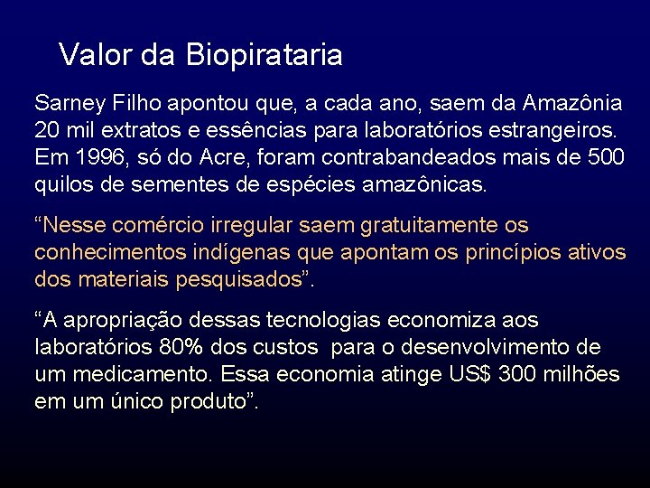 Valor da Biopirataria Sarney Filho apontou que, a cada ano, saem da Amazônia 20