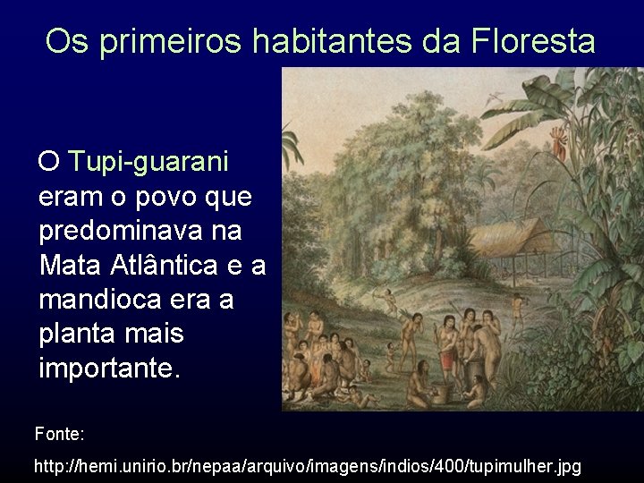 Os primeiros habitantes da Floresta O Tupi-guarani eram o povo que predominava na Mata