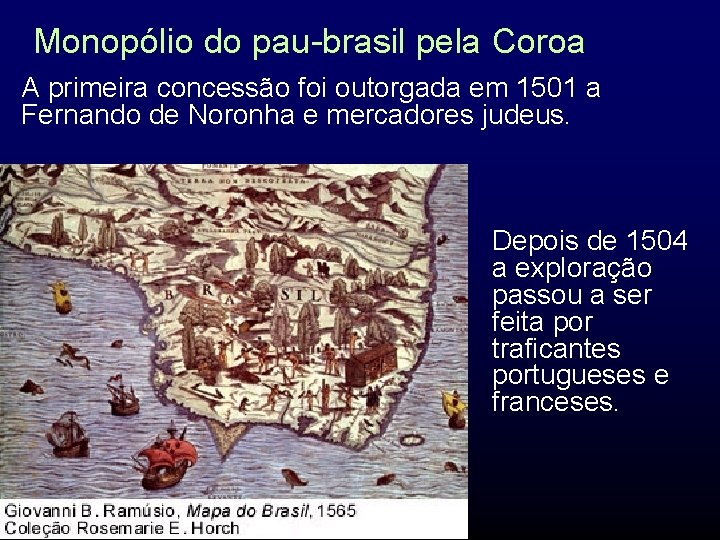 Monopólio do pau-brasil pela Coroa A primeira concessão foi outorgada em 1501 a Fernando