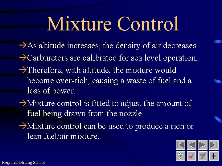 Mixture Control àAs altitude increases, the density of air decreases. àCarburetors are calibrated for