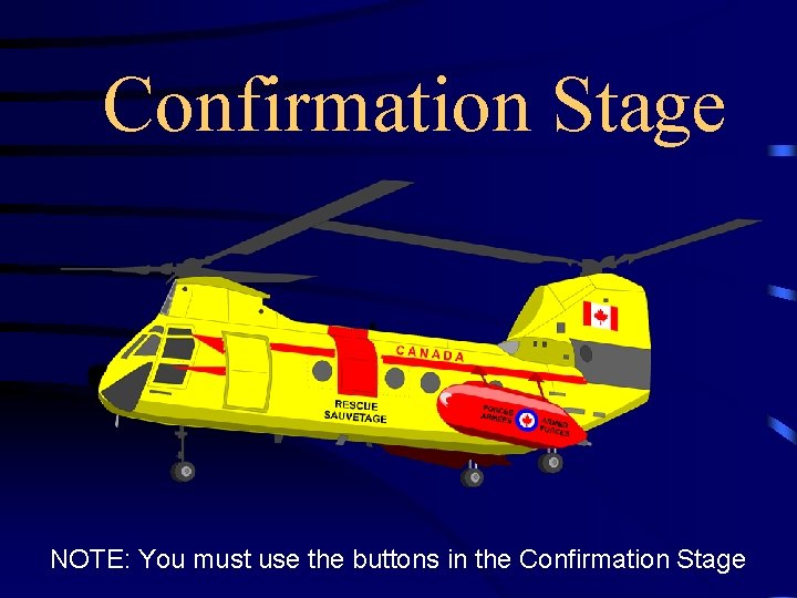 Confirmation Stage NOTE: You must use the buttons in the Confirmation Stage 