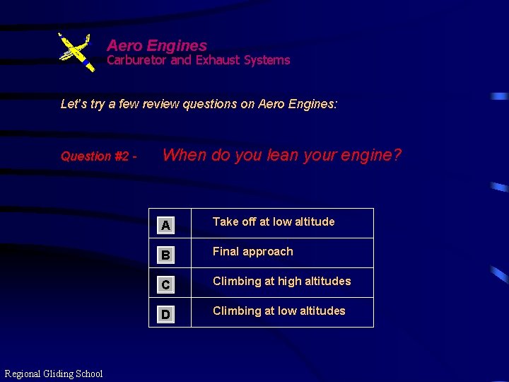 Aero Engines Carburetor and Exhaust Systems Let's try a few review questions on Aero