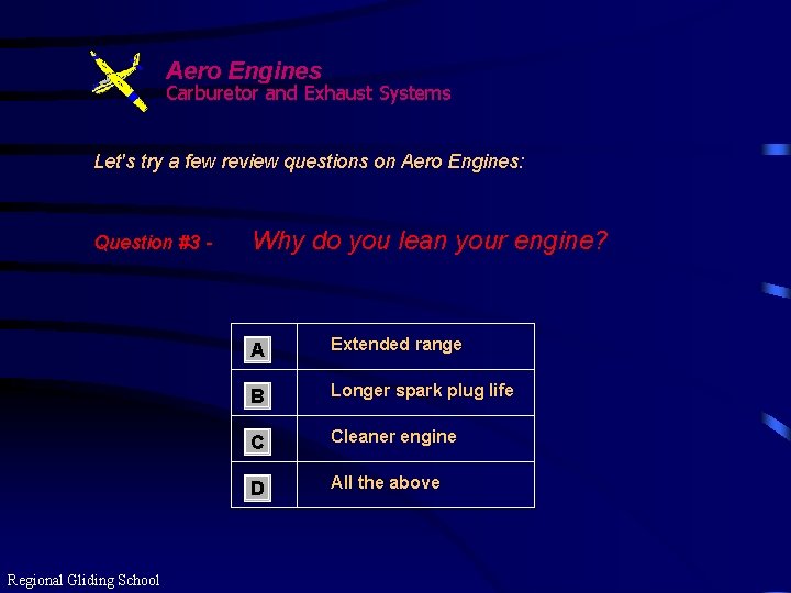 Aero Engines Carburetor and Exhaust Systems Let's try a few review questions on Aero