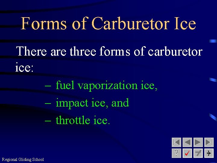 Forms of Carburetor Ice There are three forms of carburetor ice: – fuel vaporization