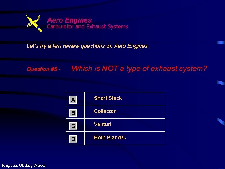 Aero Engines Carburetor and Exhaust Systems Let's try a few review questions on Aero