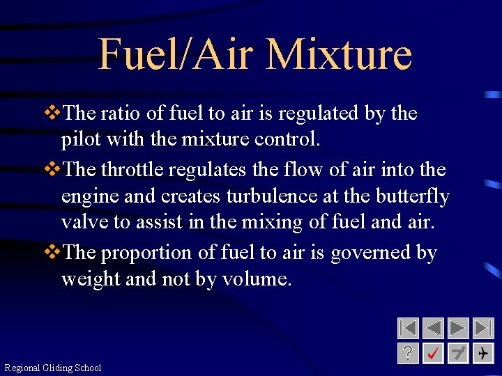 Fuel/Air Mixture v. The ratio of fuel to air is regulated by the pilot