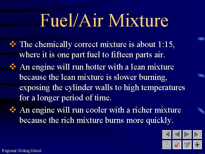 Fuel/Air Mixture v The chemically correct mixture is about 1: 15, where it is