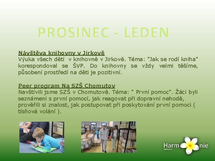 PROSINEC - LEDEN Návštěva knihovny v Jirkově Výuka všech dětí v knihovně v Jirkově.