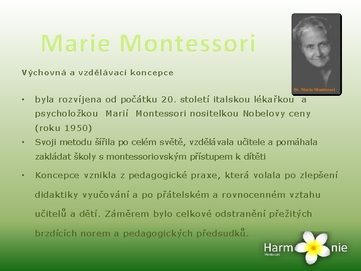 Marie Montessori Výchovná a vzdělávací koncepce • byla rozvíjena od počátku 20. století italskou