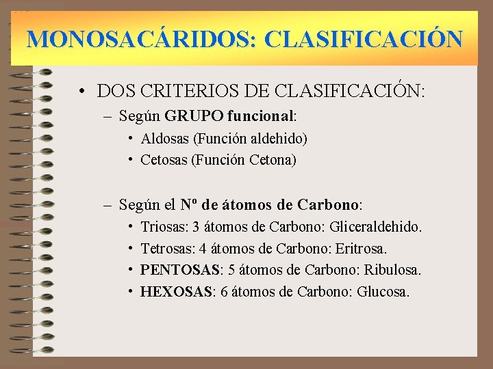 MONOSACÁRIDOS: CLASIFICACIÓN • DOS CRITERIOS DE CLASIFICACIÓN: – Según GRUPO funcional: • Aldosas (Función