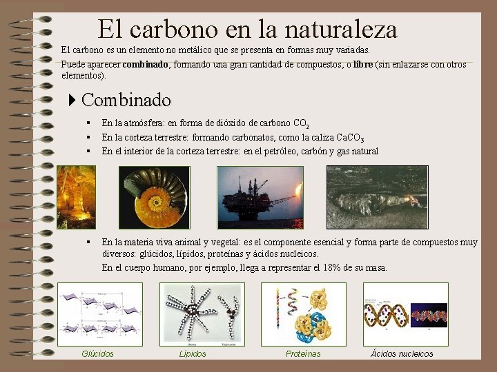 El carbono en la naturaleza El carbono es un elemento no metálico que se