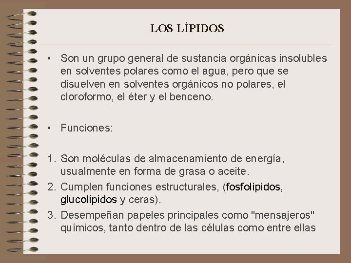 LOS LÍPIDOS • Son un grupo general de sustancia orgánicas insolubles en solventes polares