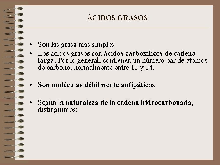 ÁCIDOS GRASOS • Son las grasa mas simples • Los ácidos grasos son ácidos