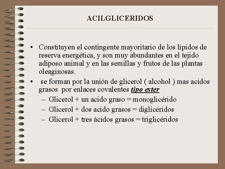 ACILGLICERIDOS • Constituyen el contingente mayoritario de los lípidos de reserva energética, y son