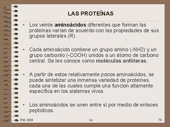 LAS PROTEÍNAS • Los veinte aminoácidos diferentes que forman las proteínas varían de acuerdo