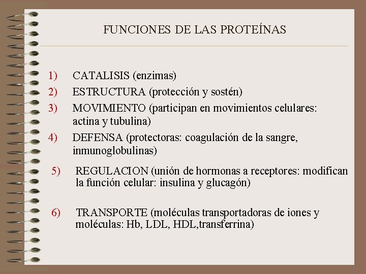 FUNCIONES DE LAS PROTEÍNAS 1) 2) 3) 4) CATALISIS (enzimas) ESTRUCTURA (protección y sostén)