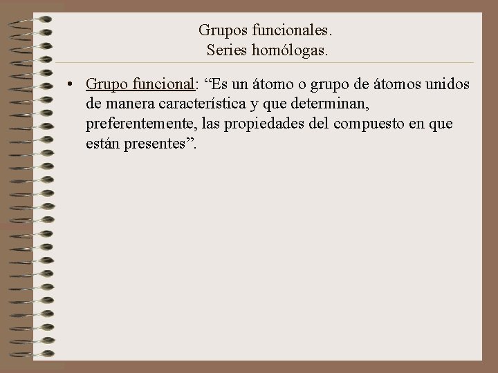 Grupos funcionales. Series homólogas. • Grupo funcional: “Es un átomo o grupo de átomos