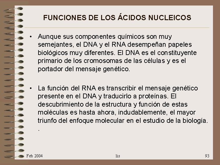 FUNCIONES DE LOS ÁCIDOS NUCLEICOS • Aunque sus componentes químicos son muy semejantes, el