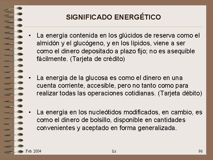 SIGNIFICADO ENERGÉTICO • La energía contenida en los glúcidos de reserva como el almidón