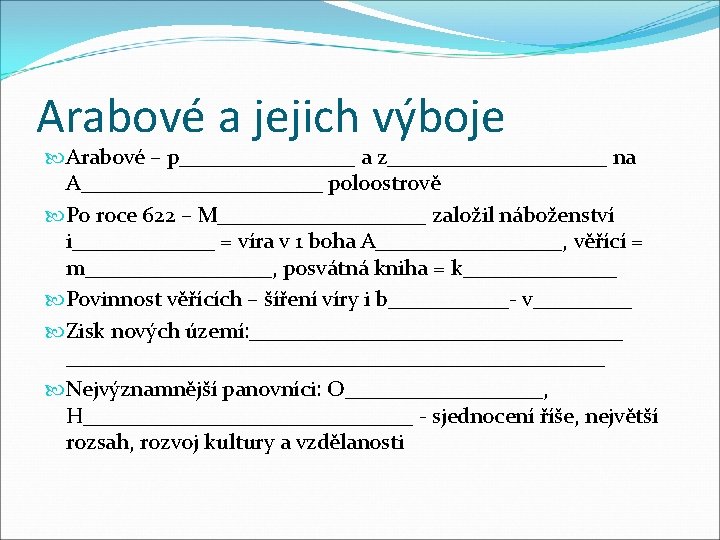 Arabové a jejich výboje Arabové – p________ a z__________ na A___________ poloostrově Po roce