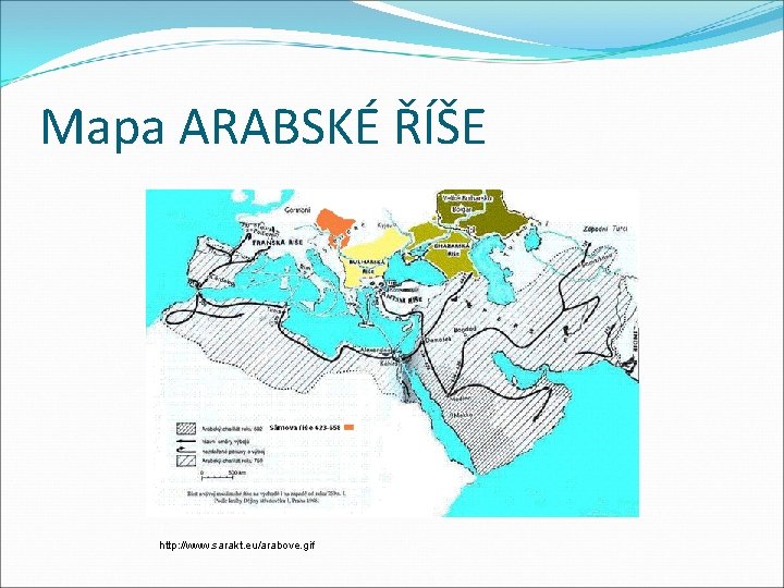Mapa ARABSKÉ ŘÍŠE http: //www. sarakt. eu/arabove. gif 