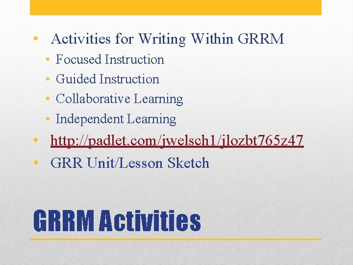  • Activities for Writing Within GRRM • • Focused Instruction Guided Instruction Collaborative