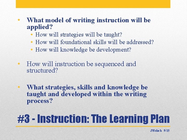  • What model of writing instruction will be applied? • How will strategies