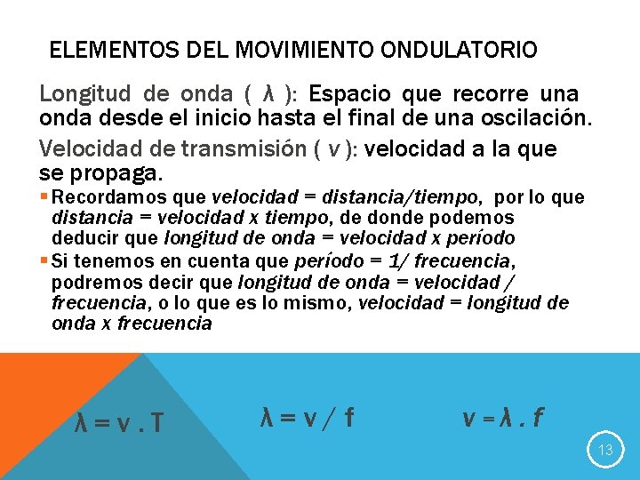 ELEMENTOS DEL MOVIMIENTO ONDULATORIO Longitud de onda ( λ ): Espacio que recorre una